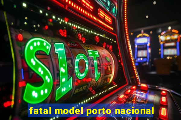 fatal model porto nacional